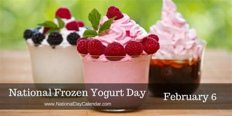 february 6 is national what day|national frozen yogurt day.